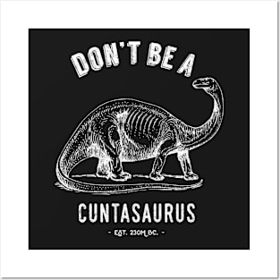 Don't Be A Cuntasaurus Posters and Art